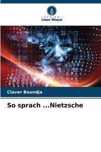 So sprach ...Nietzsche di Claver Boundja edito da Verlag Unser Wissen