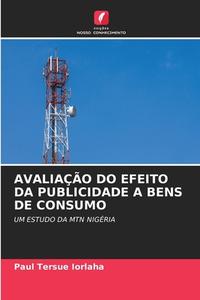 AVALIAÇÃO DO EFEITO DA PUBLICIDADE A BENS DE CONSUMO di Paul Tersue Iorlaha edito da Edições Nosso Conhecimento