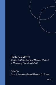 Rhetorica Movet: Studies in Historical and Modern Rhetoric in Honour of Heinrich F. Plett edito da BRILL ACADEMIC PUB