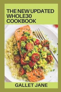 The New Updated Whole 30 Cookbook di Jane Gallet Jane edito da Independently Published