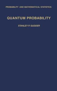 Quantum Probability di Stanley P. Gudder edito da ELSEVIER