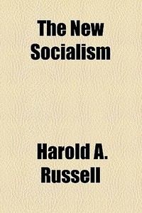 The New Socialism di Harold A. Russell edito da General Books Llc