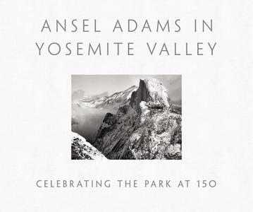 Ansel Adams in Yosemite Valley: Celebrating the Park at 150 di Peter Galassi edito da Little, Brown & Company