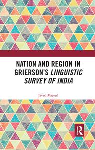 Nation And Region In Grierson's Linguistic Survey Of India di Javed Majeed edito da Taylor & Francis Ltd
