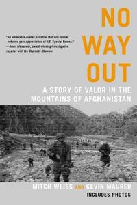 No Way Out: A Story of Valor in the Mountains of Afghanistan di Mitch Weiss, Kevin Maurer edito da BERKLEY BOOKS