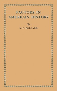 Factors in American History di A. F. Pollard edito da Cambridge University Press