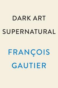 Dark Art Supernatural di François Gautier edito da PLUME