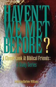 Haven't We Met Before?: A Closer Look at Biblical Friends: A Study Series di Katheryn Barlow-Williams edito da CSS Publishing Company