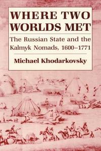 Where Two Worlds Met di Michael Khodarkovsky edito da Cornell University Press