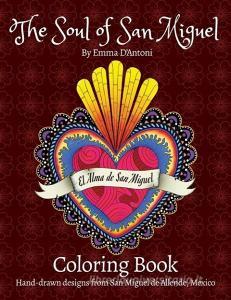 The Soul of San Miguel Adult Coloring Book: Hand-Drawn Designs from San Miguel de Allende, Mexico di Emma D'Antoni edito da Eccentric Ink