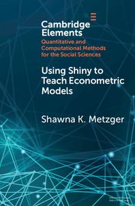 Using Shiny To Teach Econometric Models di Shawna K. Metzger edito da Cambridge University Press