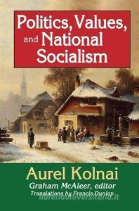 Politics, Values, and National Socialism di Aurel Kolnai edito da Taylor & Francis Ltd