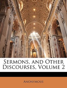 Sermons, And Other Discourses, Volume 2 di Anonymous edito da Nabu Press