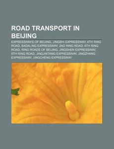 Road Transport In Beijing: Expressways O di Books Llc edito da Books LLC, Wiki Series