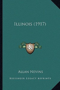 Illinois (1917) di Allan Nevins edito da Kessinger Publishing