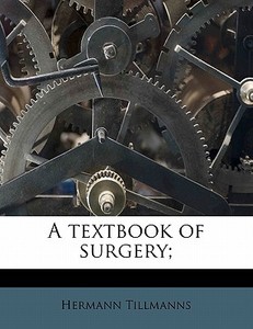 A Textbook Of Surgery; di Hermann Tillmanns edito da Nabu Press