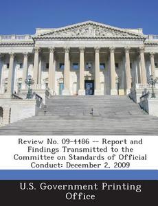 Review No. 09-4486 -- Report And Findings Transmitted To The Committee On Standards Of Official Conduct edito da Bibliogov
