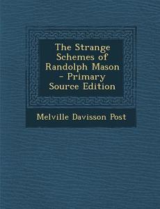 The Strange Schemes of Randolph Mason - Primary Source Edition di Melville Davisson Post edito da Nabu Press