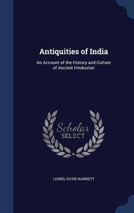 Antiquities Of India di Lionel David Barnett edito da Sagwan Press