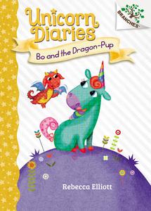 Bo and the Dragon-Pup: A Branches Book (Unicorn Diaries #2) di Rebecca Elliott edito da SCHOLASTIC