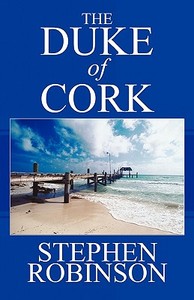 The Duke Of Cork di Stephen Robinson edito da America Star Books