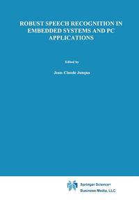Robust Speech Recognition in Embedded Systems and PC Applications di Jean-Claude Junqua edito da Springer US
