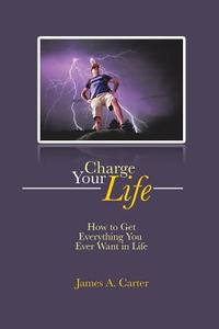 Charge Your Life di James A. Carter edito da Partridge Africa