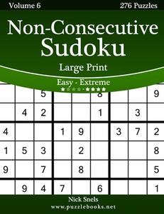 Non-Consecutive Sudoku Large Print - Easy to Extreme - Volume 6 - 276 Logic Puzzles di Nick Snels edito da Createspace