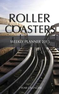 Roller Coasters Weekly Planner 2015: 2 Year Calendar di Sam Hub edito da Createspace