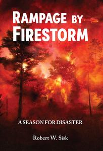 Rampage by Firestorm: A Season for Disaster di Robert Sisk edito da Sweetgrass Books