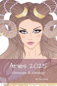Aries 2025 di Sia Sands edito da LIGHTNING SOURCE INC