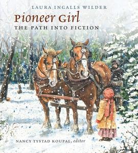 Pioneer Girl: The Path Into Fiction di Laura Ingalls Wilder edito da SOUTH DAKOTA HISTORICAL SOC