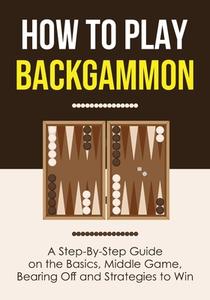 How to Play Backgammon di Discover Press edito da GTM Press LLC