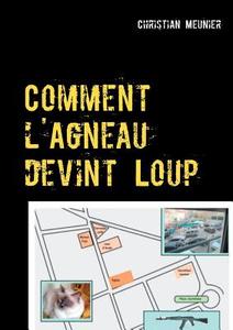 Comment l'Agneau devint Loup di Christian Meunier edito da Books on Demand