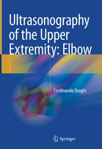 Ultrasonography of the Upper Extremity: Elbow di Ferdinando Draghi edito da Springer-Verlag GmbH