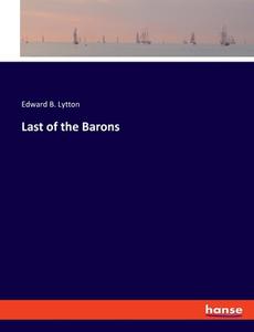 Last of the Barons di Edward B. Lytton edito da hansebooks