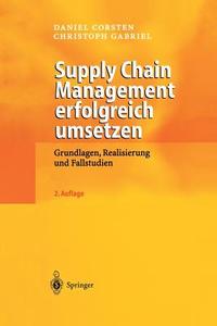 Supply Chain Management erfolgreich umsetzen di Daniel Corsten, Christoph Gabriel edito da Springer Berlin Heidelberg