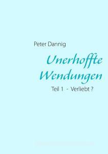 Unerhoffte Wendungen di Peter Dannig edito da Books on Demand