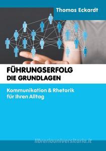 Führungserfolg - die Grundlagen di Thomas Eckardt edito da tredition