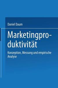 Marketingproduktivität di Daniel Daum edito da Deutscher Universitätsverlag