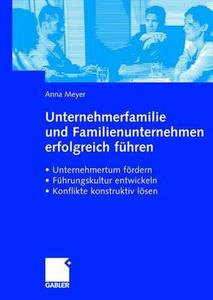 Unternehmerfamilie und Familienunternehmen erfolgreich führen di Anna Meyer edito da Gabler Verlag