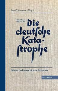 Die deutsche Katastrophe. Betrachtungen und Erinnerungen - Friedrich Meinecke di Friedrich Meinecke edito da Lexxion Verlag