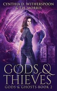 Gods And Thieves di Cynthia D Witherspoon, T H Morris edito da Next Chapter
