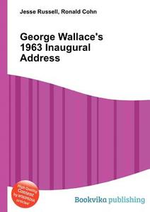 George Wallace\'s 1963 Inaugural Address di Jesse Russell, Ronald Cohn edito da Book On Demand Ltd.