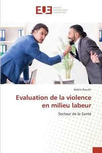 Evaluation de la violence en milieu labeur di Nabila Rouahi edito da Éditions universitaires européennes