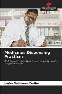 Medicines Dispensing Practice: di Inalva Valadares Freitas edito da Our Knowledge Publishing