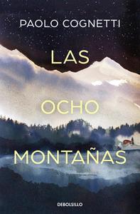 Las Ocho Montañas / The Eight Mountains di Paolo Cognetti edito da DEBOLSILLO