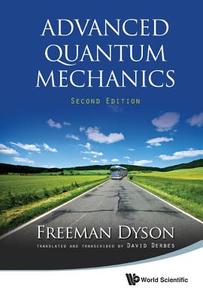 ADVANCED QUANTUM MECHANICS (SECOND EDITION) di Freeman J Dyson edito da World Scientific Publishing Company