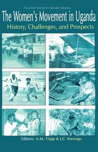 The Women's Movement in Uganda. History, Challenges, and Prospects di Mijail C. Mendoza Escalante edito da Fountain Publ.