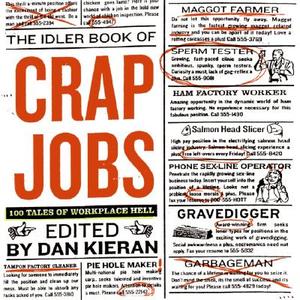 The Idler Book of Crap Jobs: 100 Tales of Workplace Hell di Dan Kieran edito da HarperCollins Publishers